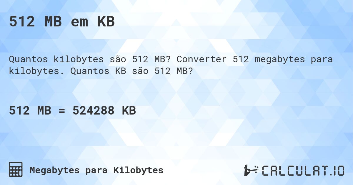 512 MB em KB. Converter 512 megabytes para kilobytes. Quantos KB são 512 MB?