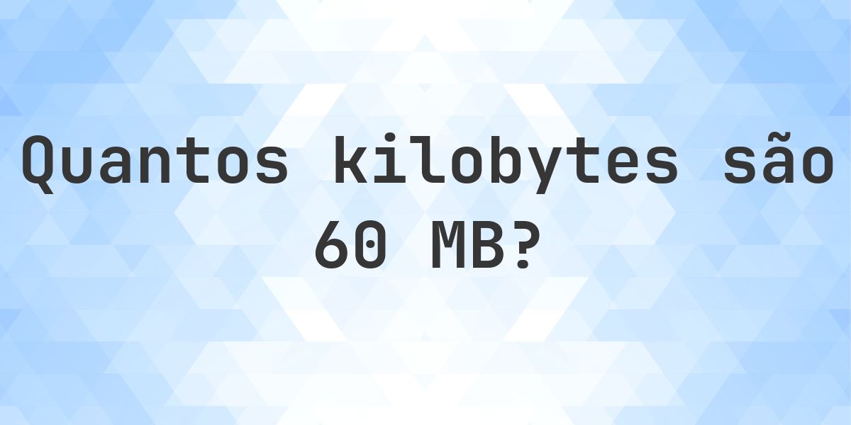 60 MB em KB - Calculatio