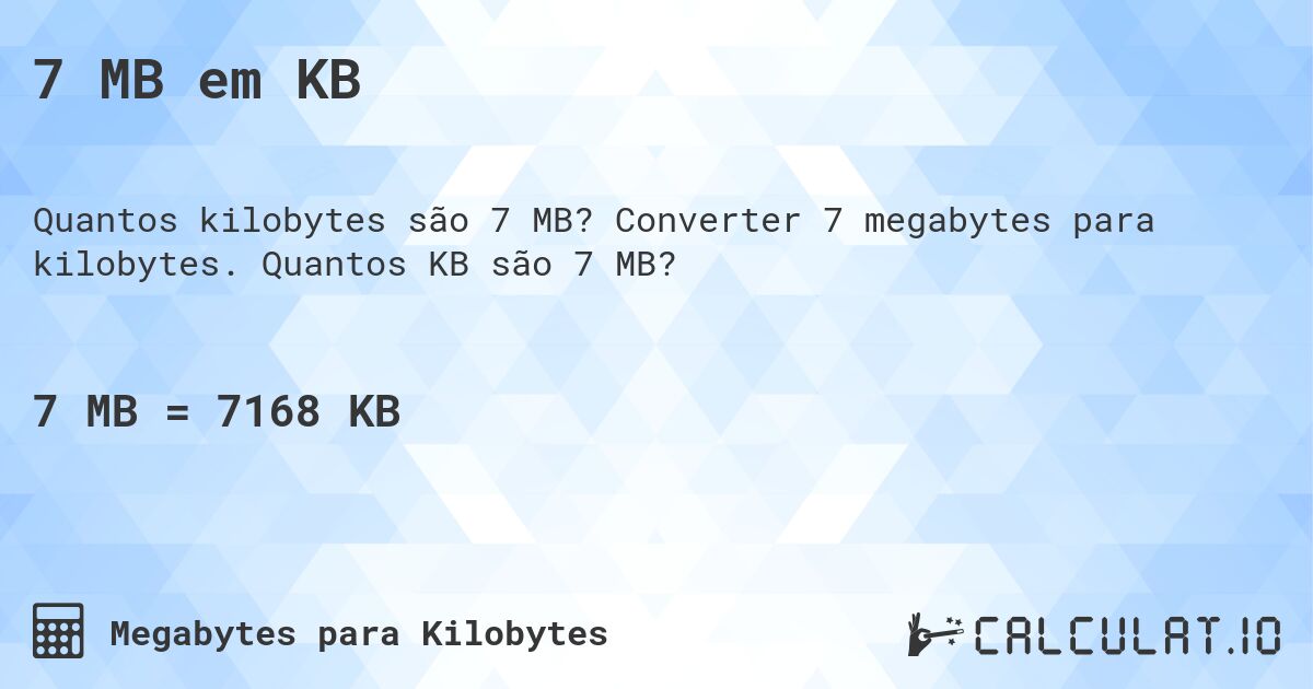 7 MB em KB. Converter 7 megabytes para kilobytes. Quantos KB são 7 MB?