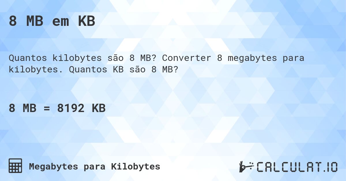 8 MB em KB. Converter 8 megabytes para kilobytes. Quantos KB são 8 MB?