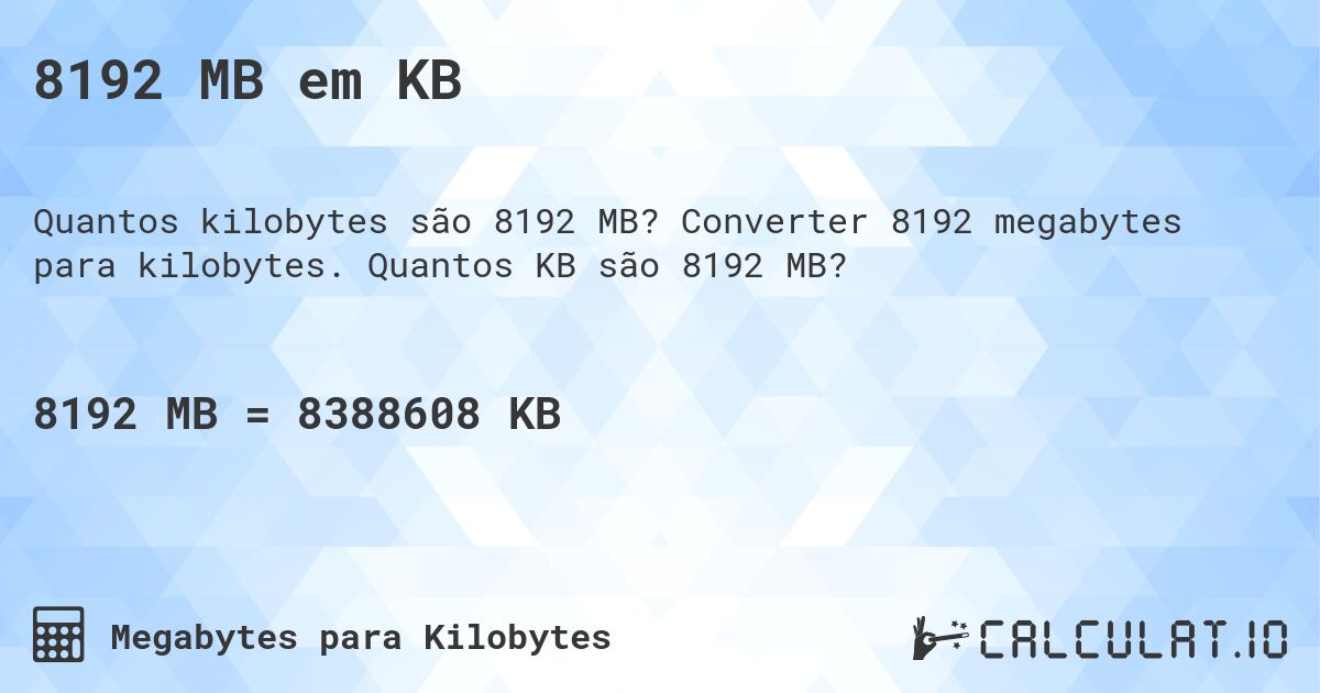 8192 MB em KB. Converter 8192 megabytes para kilobytes. Quantos KB são 8192 MB?