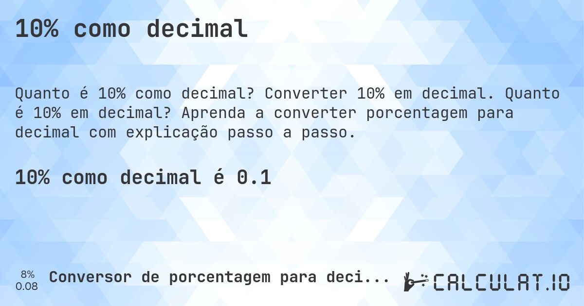 10% como decimal. Converter 10% em decimal. Quanto é 10% em decimal? Aprenda a converter porcentagem para decimal com explicação passo a passo.