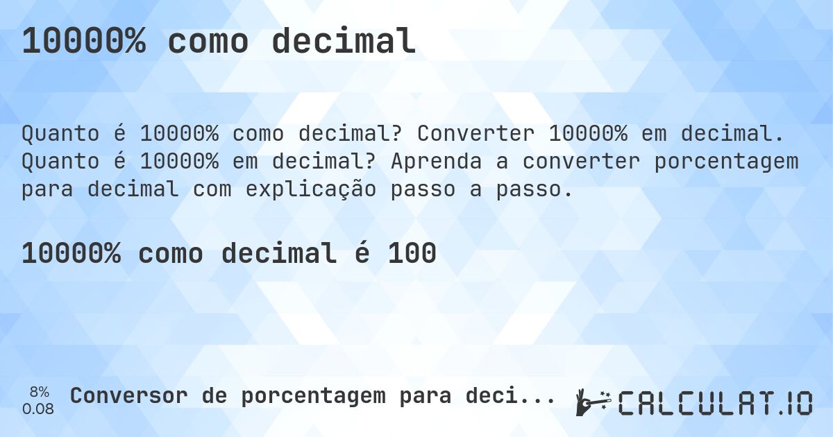 10000% como decimal. Converter 10000% em decimal. Quanto é 10000% em decimal? Aprenda a converter porcentagem para decimal com explicação passo a passo.