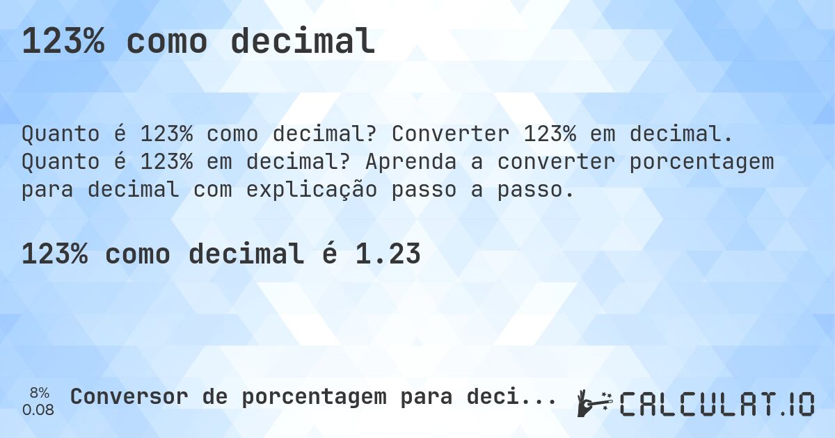 123% como decimal. Converter 123% em decimal. Quanto é 123% em decimal? Aprenda a converter porcentagem para decimal com explicação passo a passo.