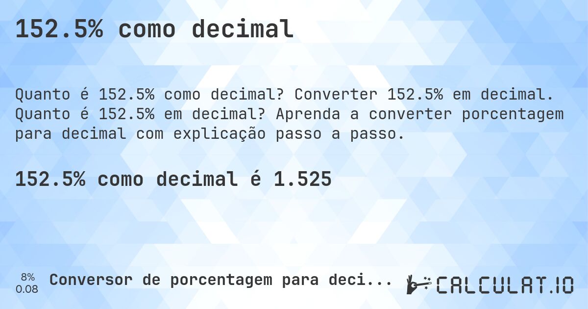 152.5% como decimal. Converter 152.5% em decimal. Quanto é 152.5% em decimal? Aprenda a converter porcentagem para decimal com explicação passo a passo.