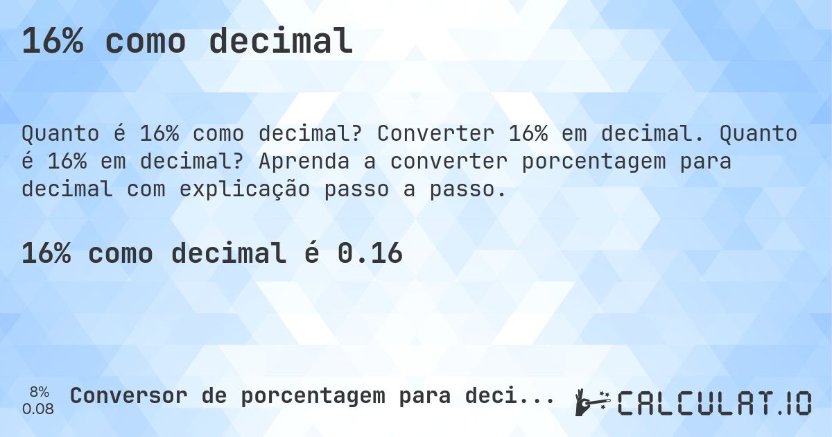 16% como decimal. Converter 16% em decimal. Quanto é 16% em decimal? Aprenda a converter porcentagem para decimal com explicação passo a passo.