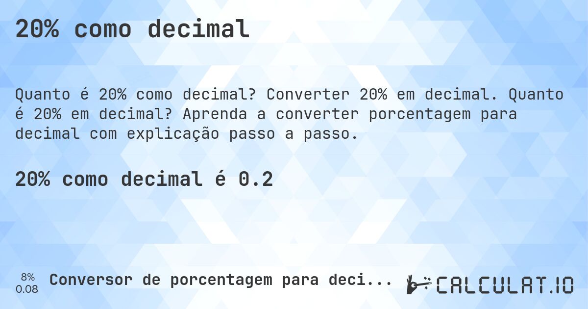 20% como decimal. Converter 20% em decimal. Quanto é 20% em decimal? Aprenda a converter porcentagem para decimal com explicação passo a passo.