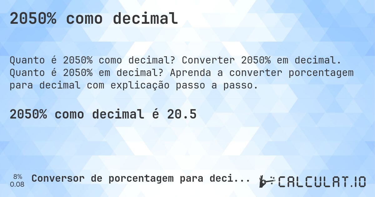 2050% como decimal. Converter 2050% em decimal. Quanto é 2050% em decimal? Aprenda a converter porcentagem para decimal com explicação passo a passo.