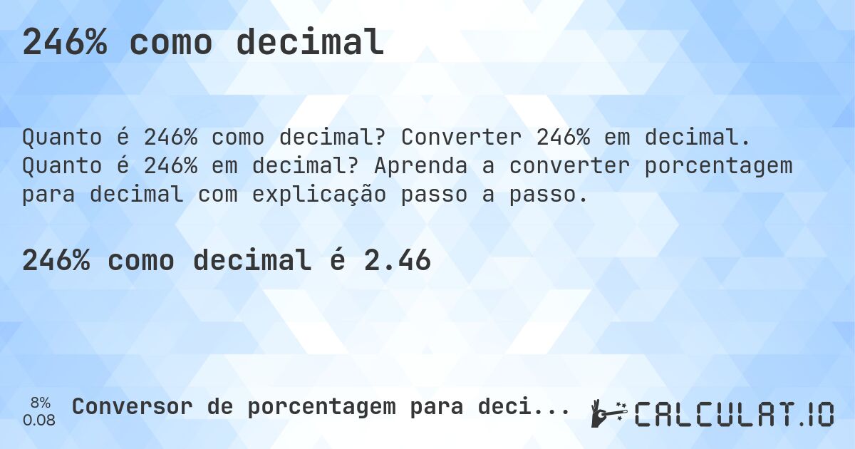 246% como decimal. Converter 246% em decimal. Quanto é 246% em decimal? Aprenda a converter porcentagem para decimal com explicação passo a passo.