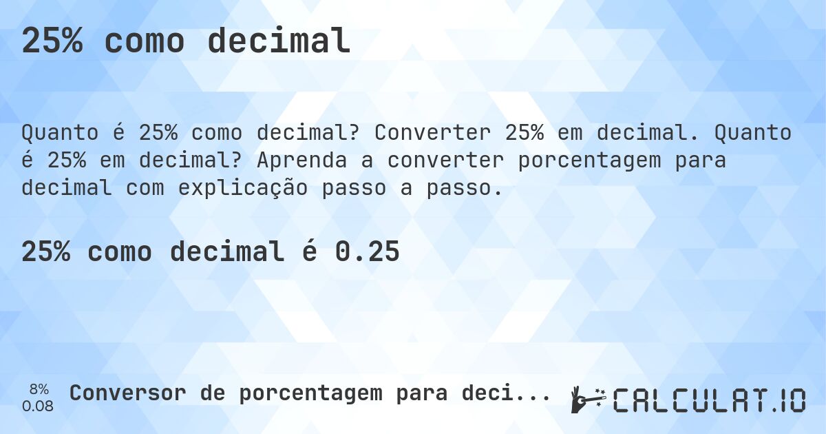 25% como decimal. Converter 25% em decimal. Quanto é 25% em decimal? Aprenda a converter porcentagem para decimal com explicação passo a passo.