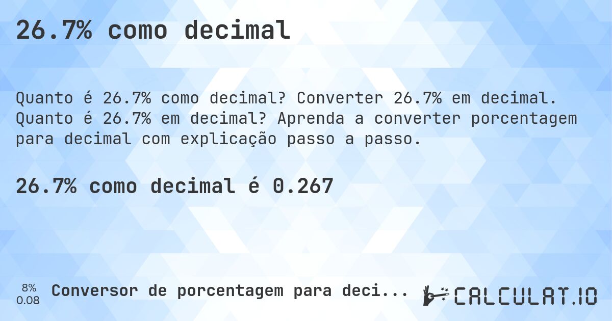 26.7% como decimal. Converter 26.7% em decimal. Quanto é 26.7% em decimal? Aprenda a converter porcentagem para decimal com explicação passo a passo.