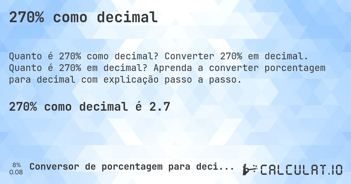270% como decimal. Converter 270% em decimal. Quanto é 270% em decimal? Aprenda a converter porcentagem para decimal com explicação passo a passo.