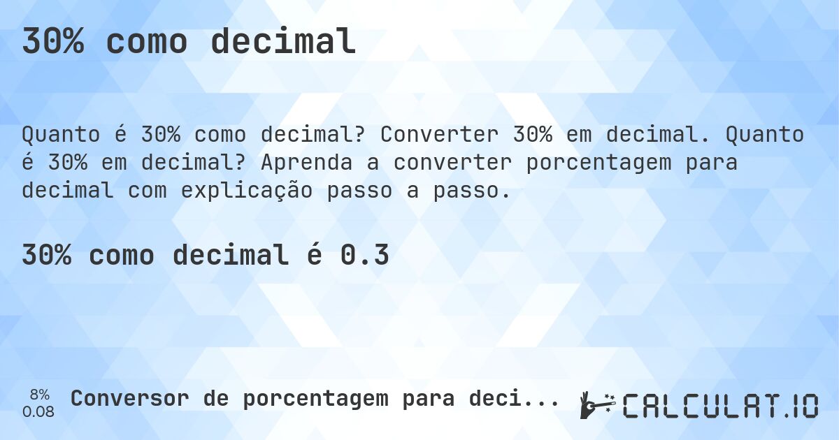 30% como decimal. Converter 30% em decimal. Quanto é 30% em decimal? Aprenda a converter porcentagem para decimal com explicação passo a passo.