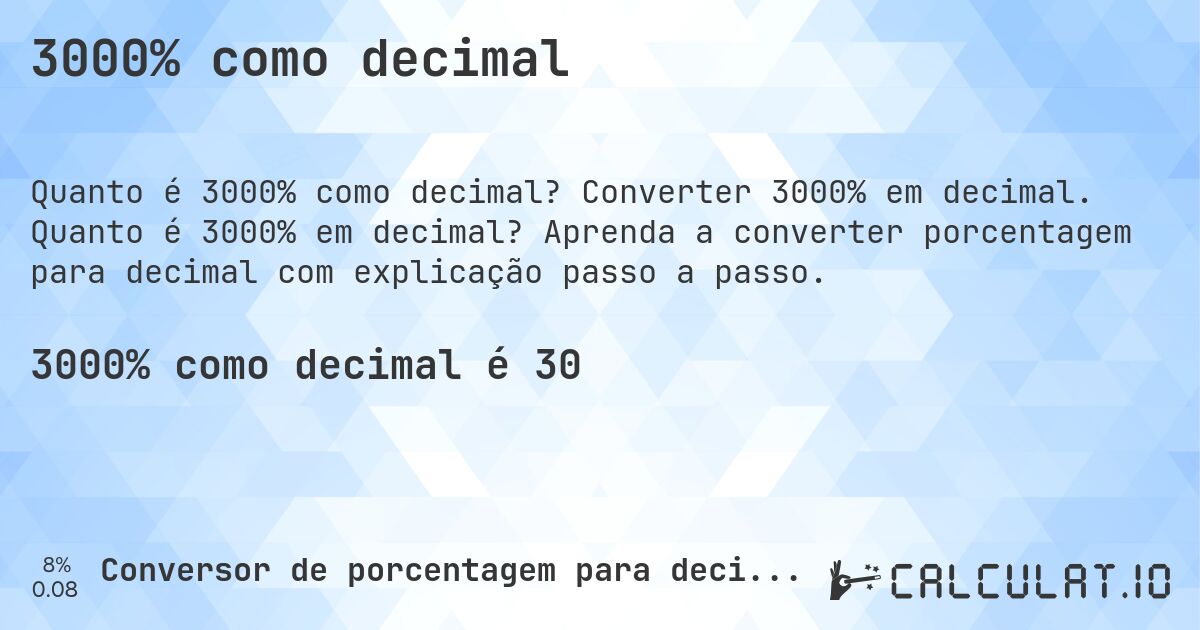 3000% como decimal. Converter 3000% em decimal. Quanto é 3000% em decimal? Aprenda a converter porcentagem para decimal com explicação passo a passo.