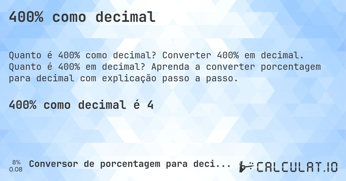 400% como decimal. Converter 400% em decimal. Quanto é 400% em decimal? Aprenda a converter porcentagem para decimal com explicação passo a passo.