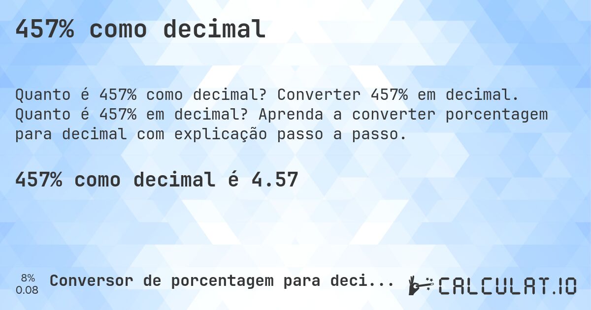 457% como decimal. Converter 457% em decimal. Quanto é 457% em decimal? Aprenda a converter porcentagem para decimal com explicação passo a passo.