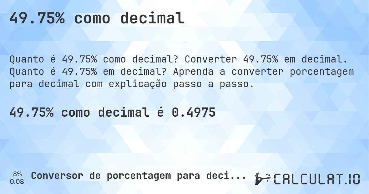 49.75% como decimal. Converter 49.75% em decimal. Quanto é 49.75% em decimal? Aprenda a converter porcentagem para decimal com explicação passo a passo.