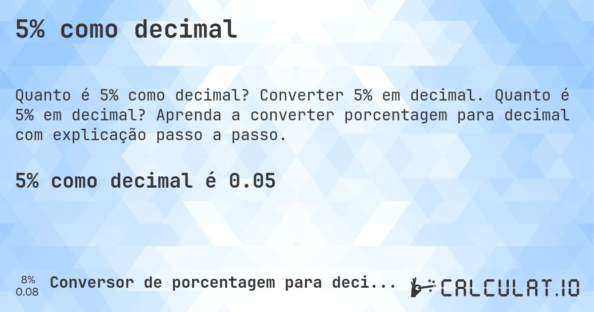 5% como decimal. Converter 5% em decimal. Quanto é 5% em decimal? Aprenda a converter porcentagem para decimal com explicação passo a passo.