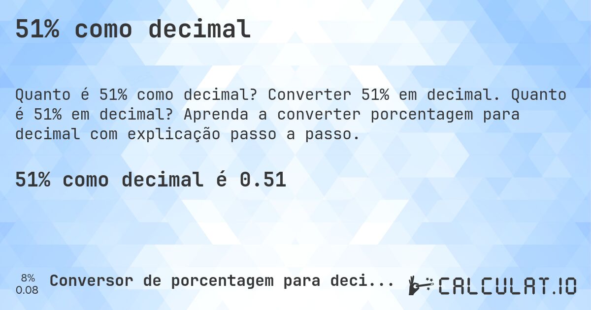 51% como decimal. Converter 51% em decimal. Quanto é 51% em decimal? Aprenda a converter porcentagem para decimal com explicação passo a passo.