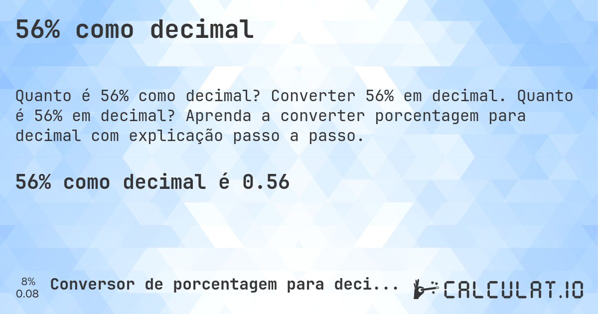 56% como decimal. Converter 56% em decimal. Quanto é 56% em decimal? Aprenda a converter porcentagem para decimal com explicação passo a passo.