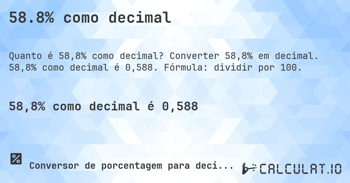 58.8% como decimal. Converter 58,8% em decimal. 58,8% como decimal é 0,588. Fórmula: dividir por 100.