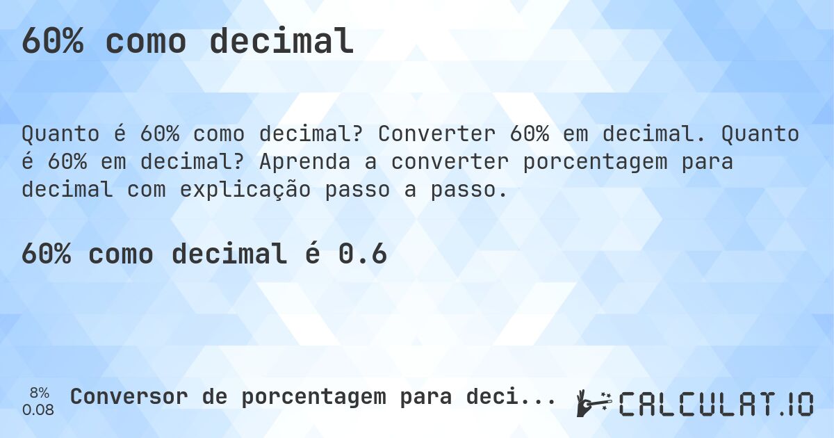 60% como decimal. Converter 60% em decimal. Quanto é 60% em decimal? Aprenda a converter porcentagem para decimal com explicação passo a passo.