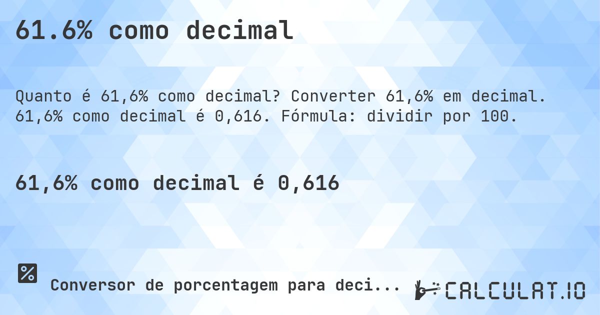 61.6% como decimal. Converter 61,6% em decimal. 61,6% como decimal é 0,616. Fórmula: dividir por 100.