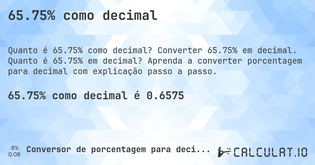 65.75% como decimal. Converter 65.75% em decimal. Quanto é 65.75% em decimal? Aprenda a converter porcentagem para decimal com explicação passo a passo.