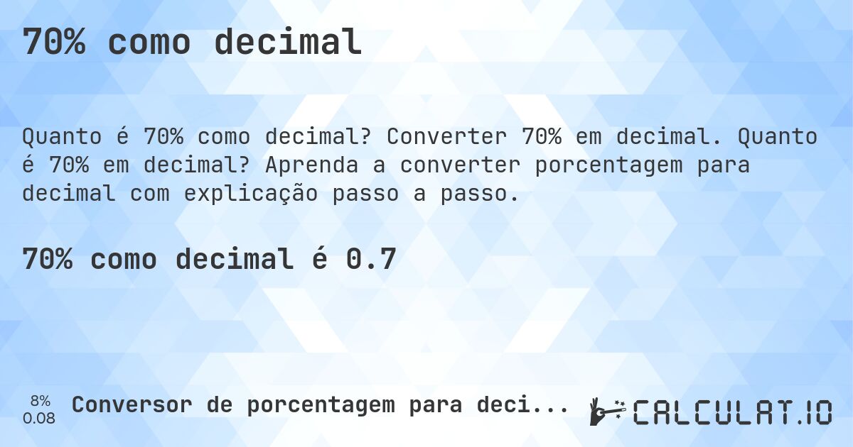 70% como decimal. Converter 70% em decimal. Quanto é 70% em decimal? Aprenda a converter porcentagem para decimal com explicação passo a passo.