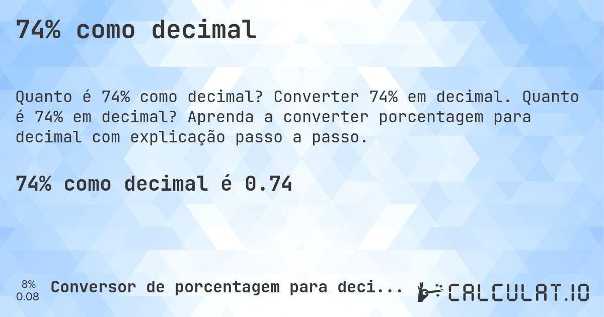 74% como decimal. Converter 74% em decimal. Quanto é 74% em decimal? Aprenda a converter porcentagem para decimal com explicação passo a passo.