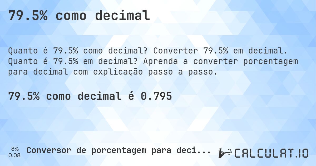 79.5% como decimal. Converter 79.5% em decimal. Quanto é 79.5% em decimal? Aprenda a converter porcentagem para decimal com explicação passo a passo.