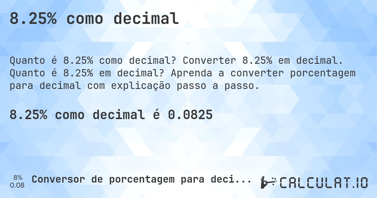 8.25% como decimal. Converter 8.25% em decimal. Quanto é 8.25% em decimal? Aprenda a converter porcentagem para decimal com explicação passo a passo.