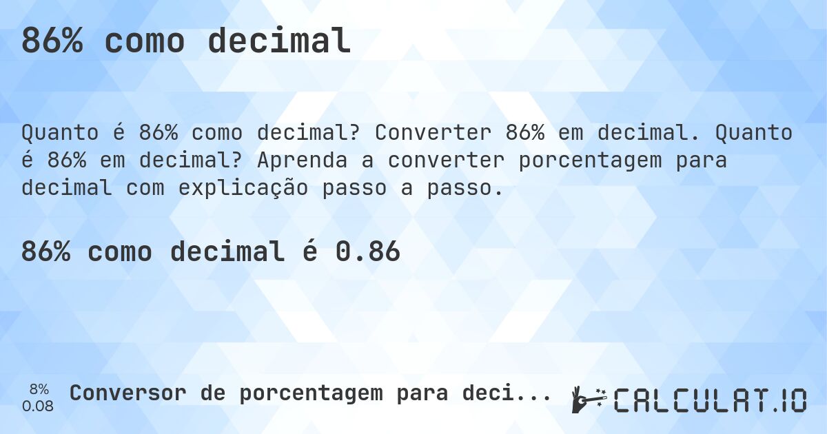 86% como decimal. Converter 86% em decimal. Quanto é 86% em decimal? Aprenda a converter porcentagem para decimal com explicação passo a passo.