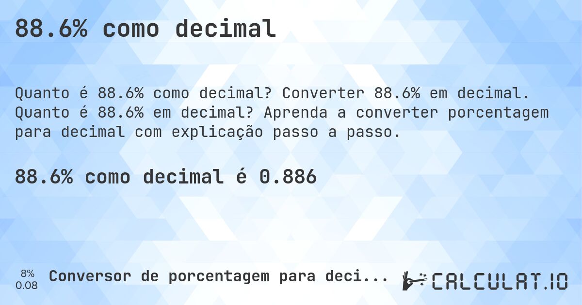 88.6% como decimal. Converter 88.6% em decimal. Quanto é 88.6% em decimal? Aprenda a converter porcentagem para decimal com explicação passo a passo.
