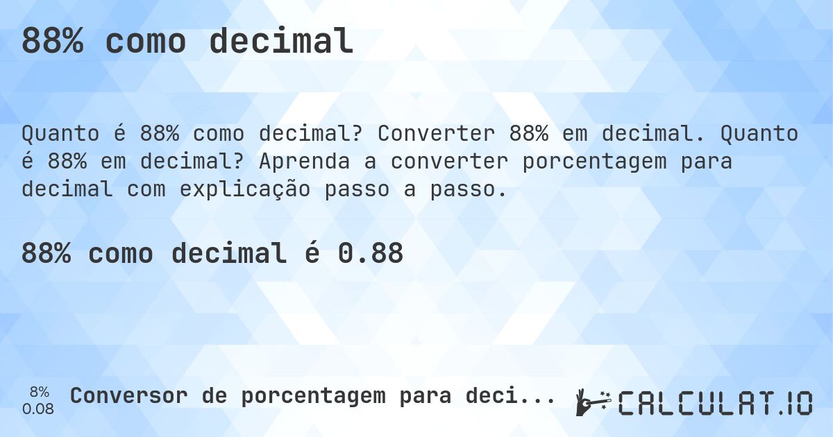 88% como decimal. Converter 88% em decimal. Quanto é 88% em decimal? Aprenda a converter porcentagem para decimal com explicação passo a passo.