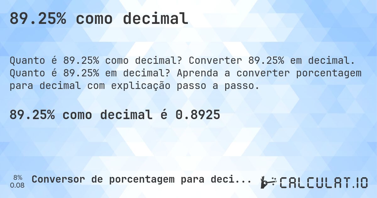89.25% como decimal. Converter 89.25% em decimal. Quanto é 89.25% em decimal? Aprenda a converter porcentagem para decimal com explicação passo a passo.