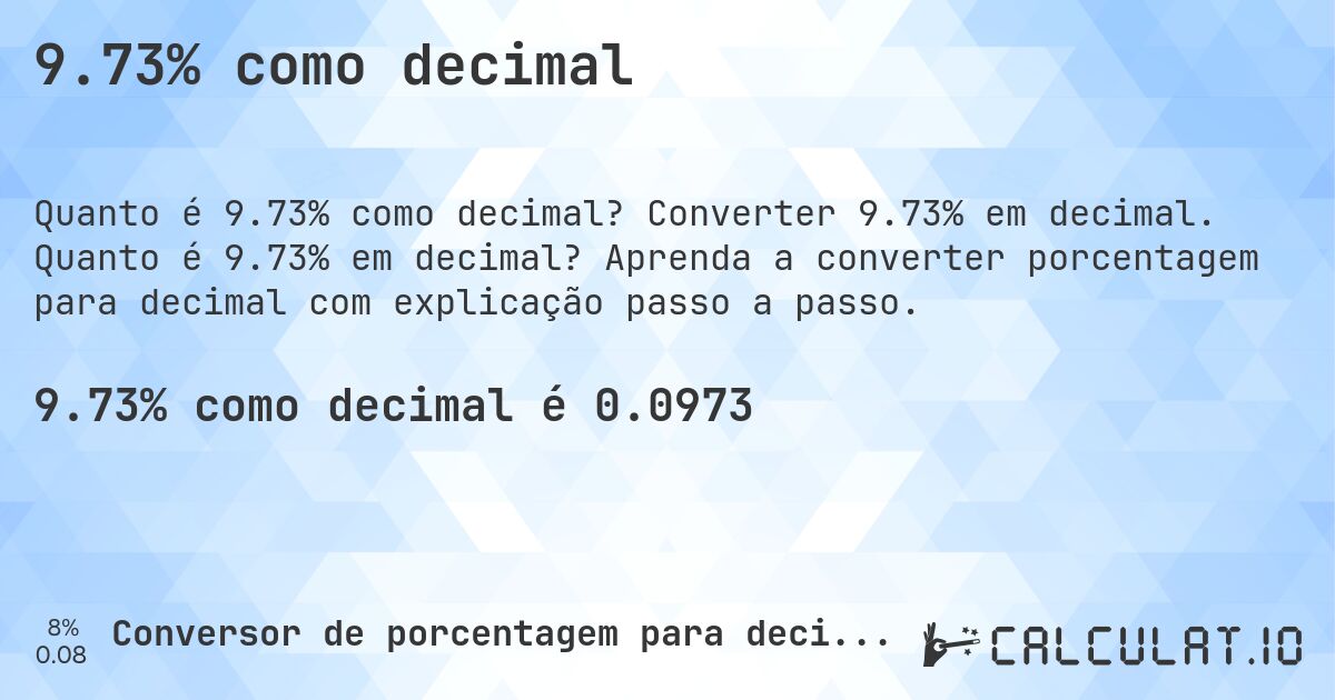 9.73% como decimal. Converter 9.73% em decimal. Quanto é 9.73% em decimal? Aprenda a converter porcentagem para decimal com explicação passo a passo.