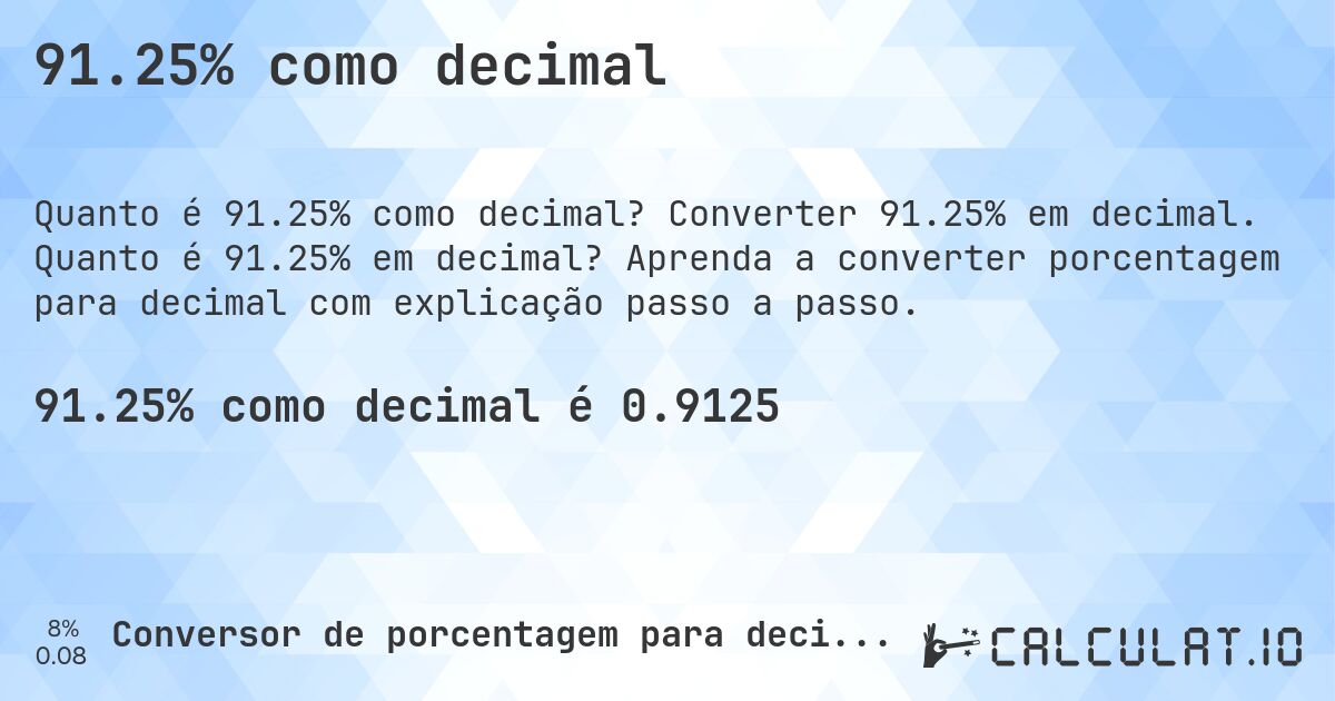 91.25% como decimal. Converter 91.25% em decimal. Quanto é 91.25% em decimal? Aprenda a converter porcentagem para decimal com explicação passo a passo.