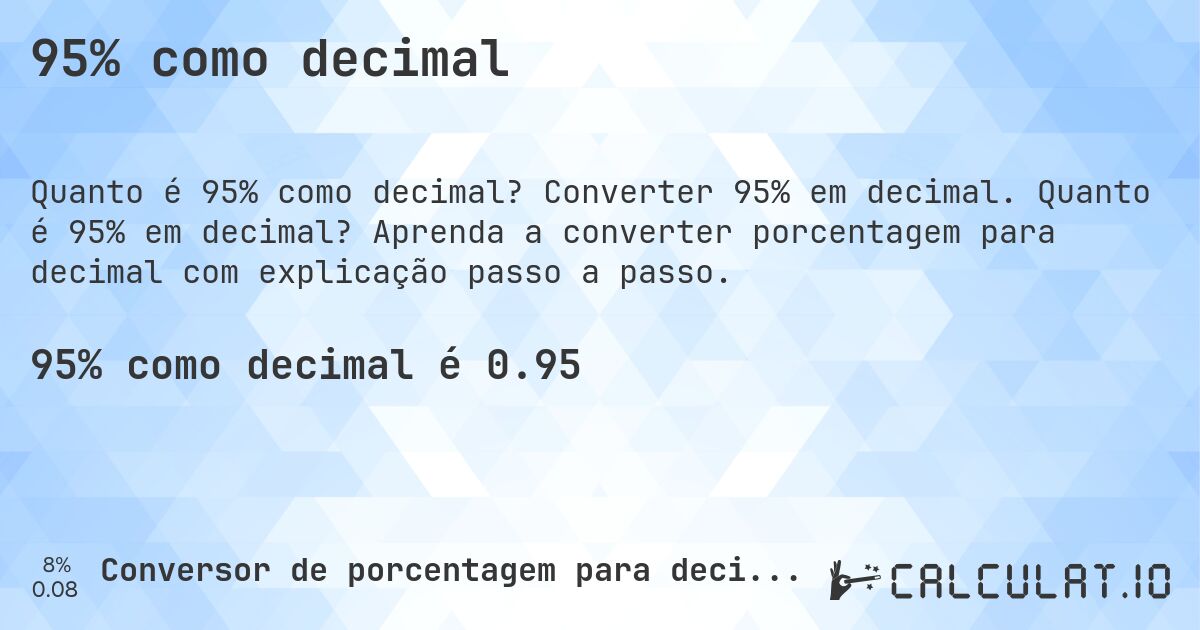95% como decimal. Converter 95% em decimal. Quanto é 95% em decimal? Aprenda a converter porcentagem para decimal com explicação passo a passo.