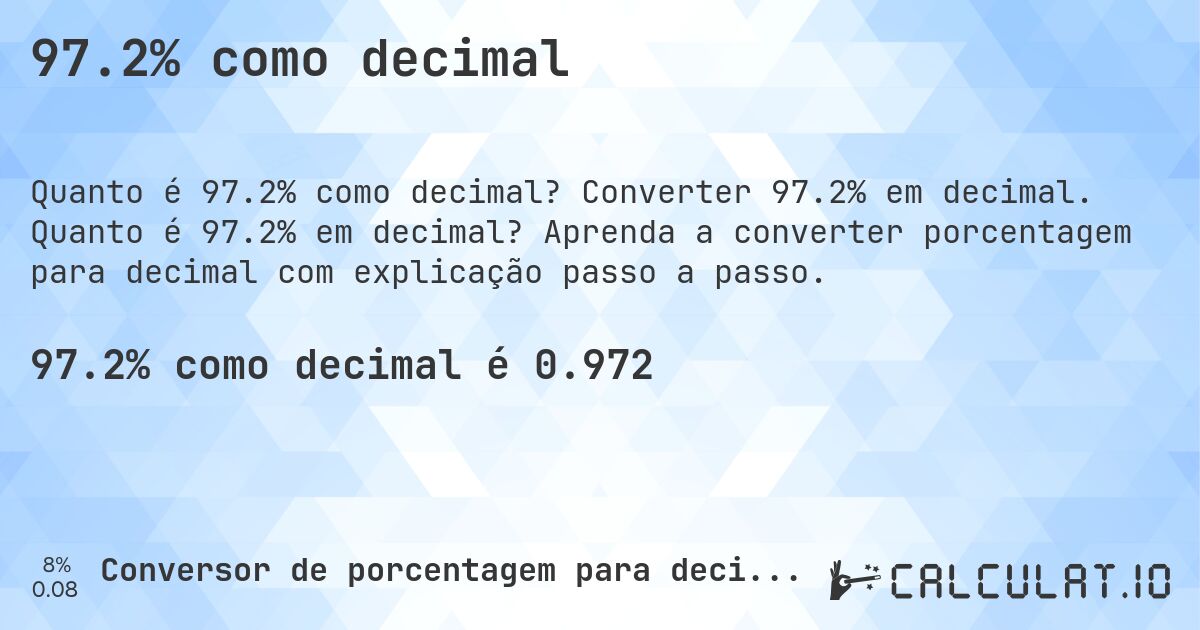 97.2% como decimal. Converter 97.2% em decimal. Quanto é 97.2% em decimal? Aprenda a converter porcentagem para decimal com explicação passo a passo.