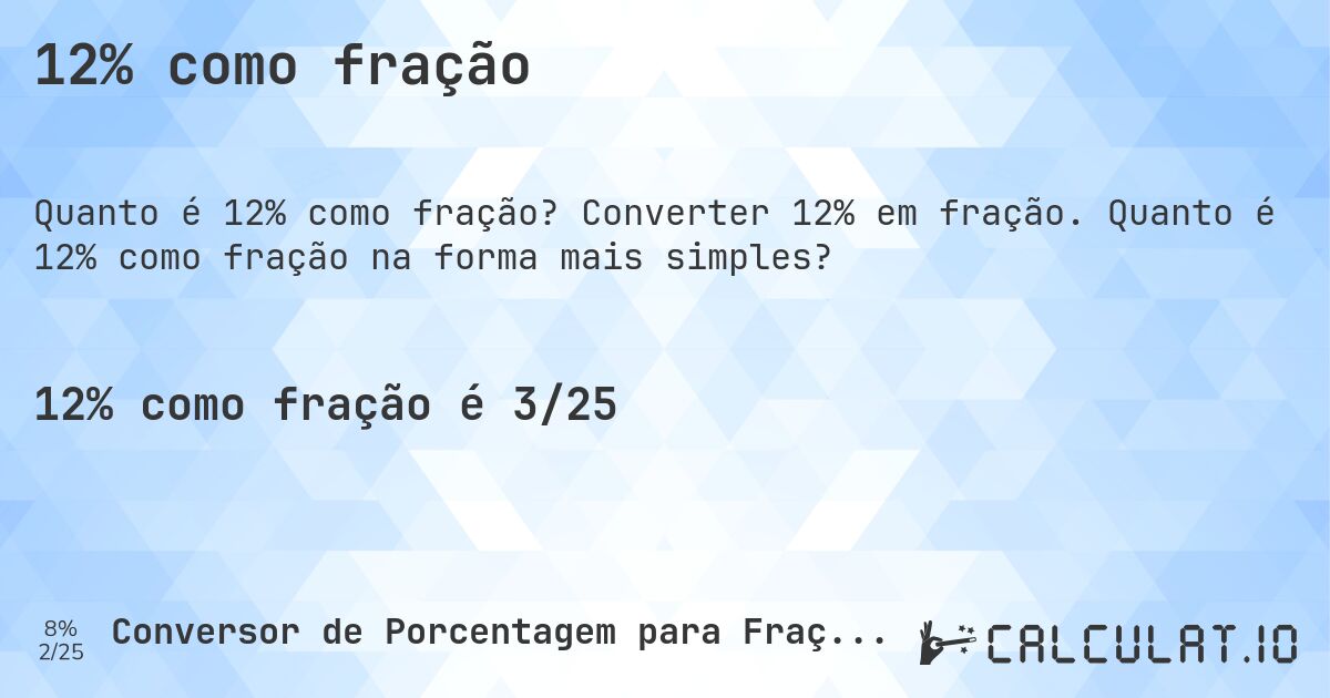 12% como fração. Converter 12% em fração. Quanto é 12% como fração na forma mais simples?