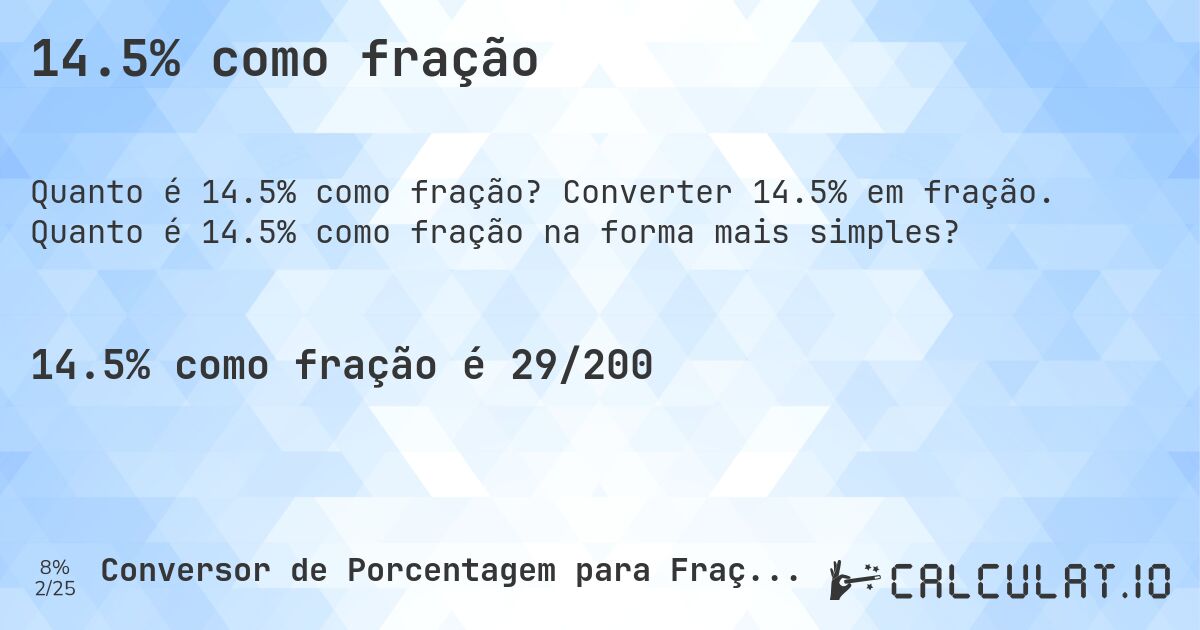14.5% como fração. Converter 14.5% em fração. Quanto é 14.5% como fração na forma mais simples?