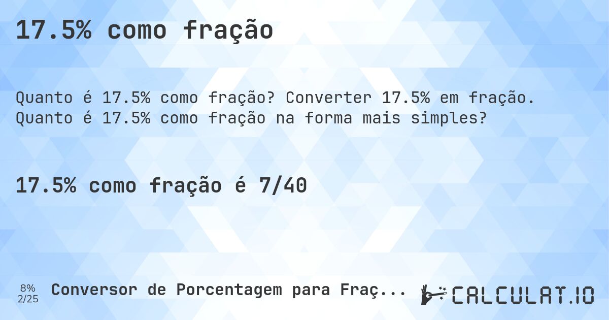 17.5% como fração. Converter 17.5% em fração. Quanto é 17.5% como fração na forma mais simples?