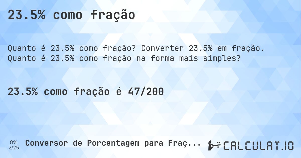 23.5% como fração. Converter 23.5% em fração. Quanto é 23.5% como fração na forma mais simples?