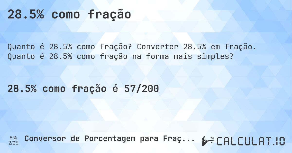 28.5% como fração. Converter 28.5% em fração. Quanto é 28.5% como fração na forma mais simples?