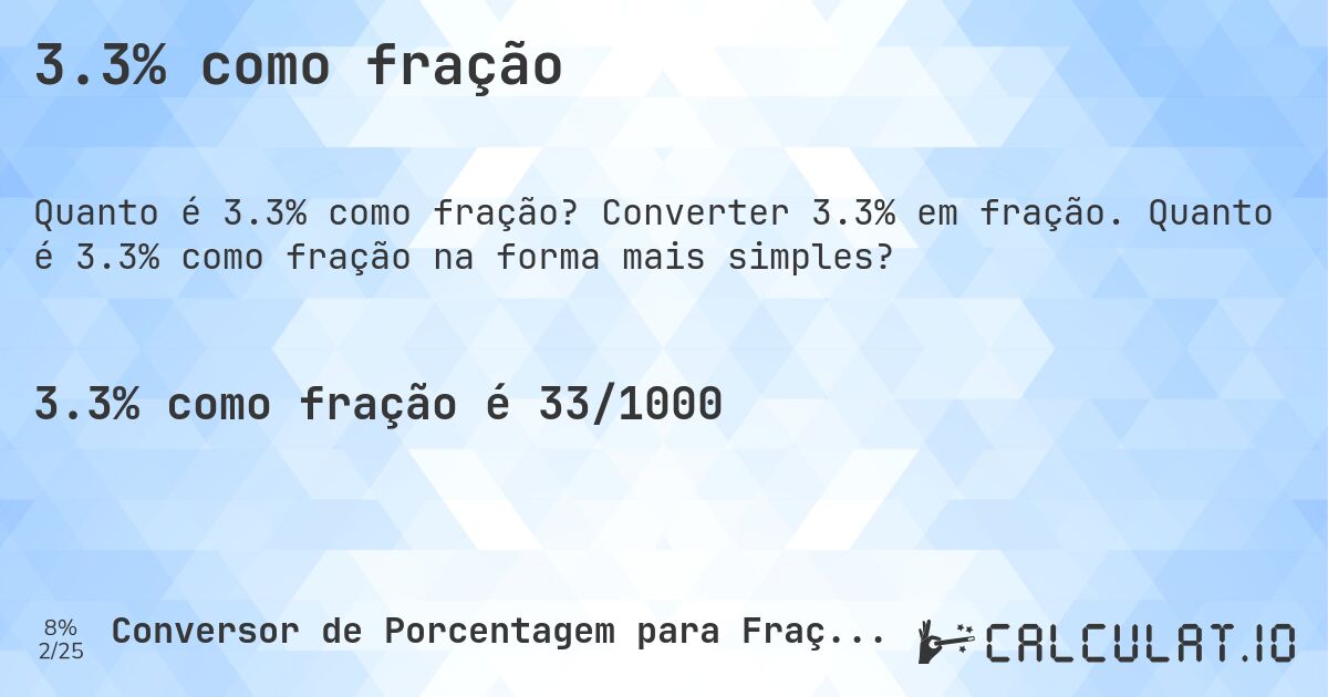 3.3% como fração. Converter 3.3% em fração. Quanto é 3.3% como fração na forma mais simples?