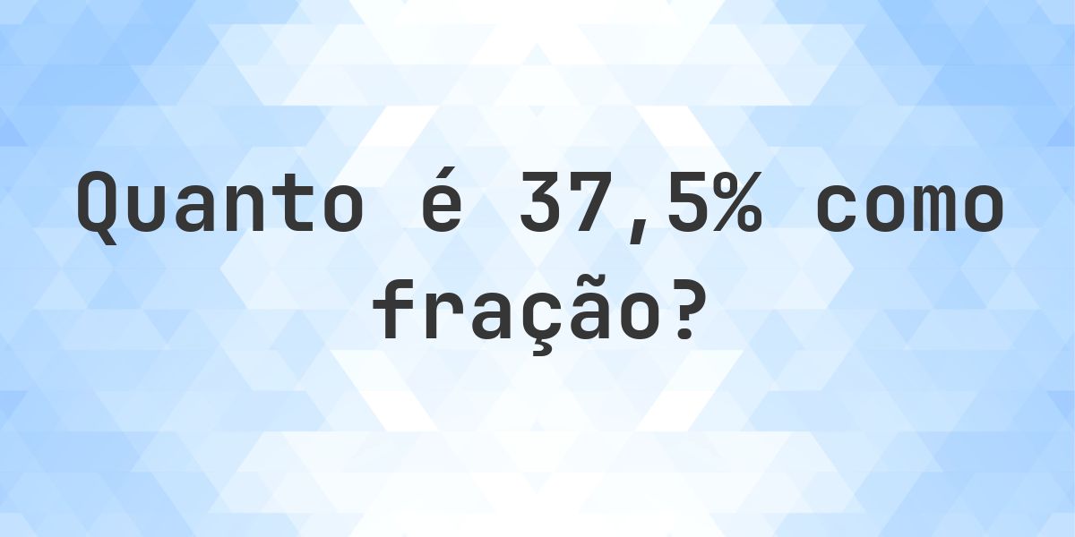 37.5% como fração - Calculatio