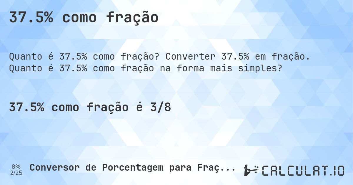 37.5% como fração. Converter 37.5% em fração. Quanto é 37.5% como fração na forma mais simples?