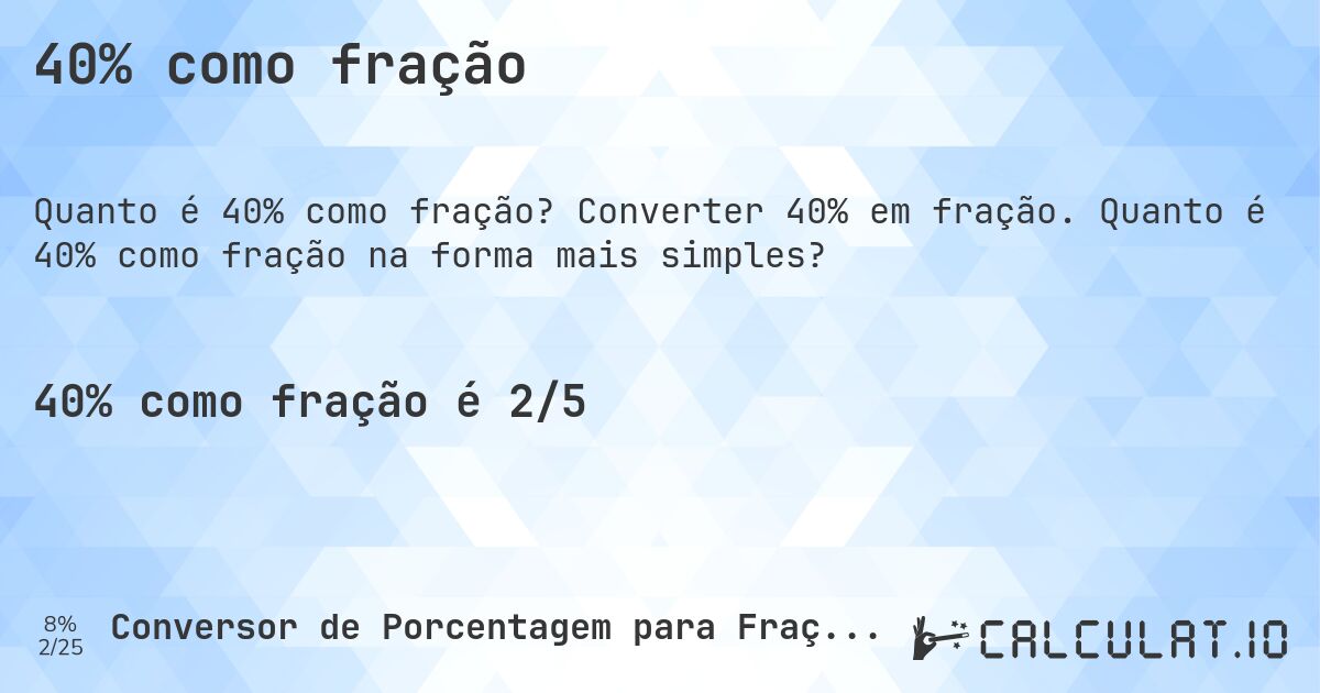 40% como fração. Converter 40% em fração. Quanto é 40% como fração na forma mais simples?