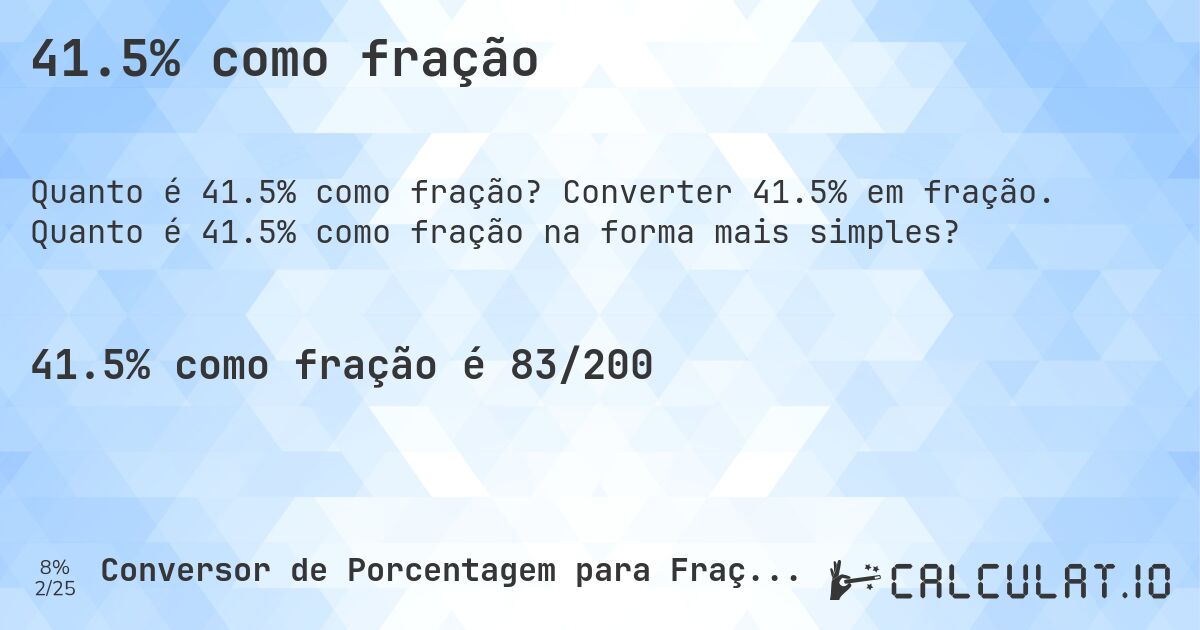 41.5% como fração. Converter 41.5% em fração. Quanto é 41.5% como fração na forma mais simples?